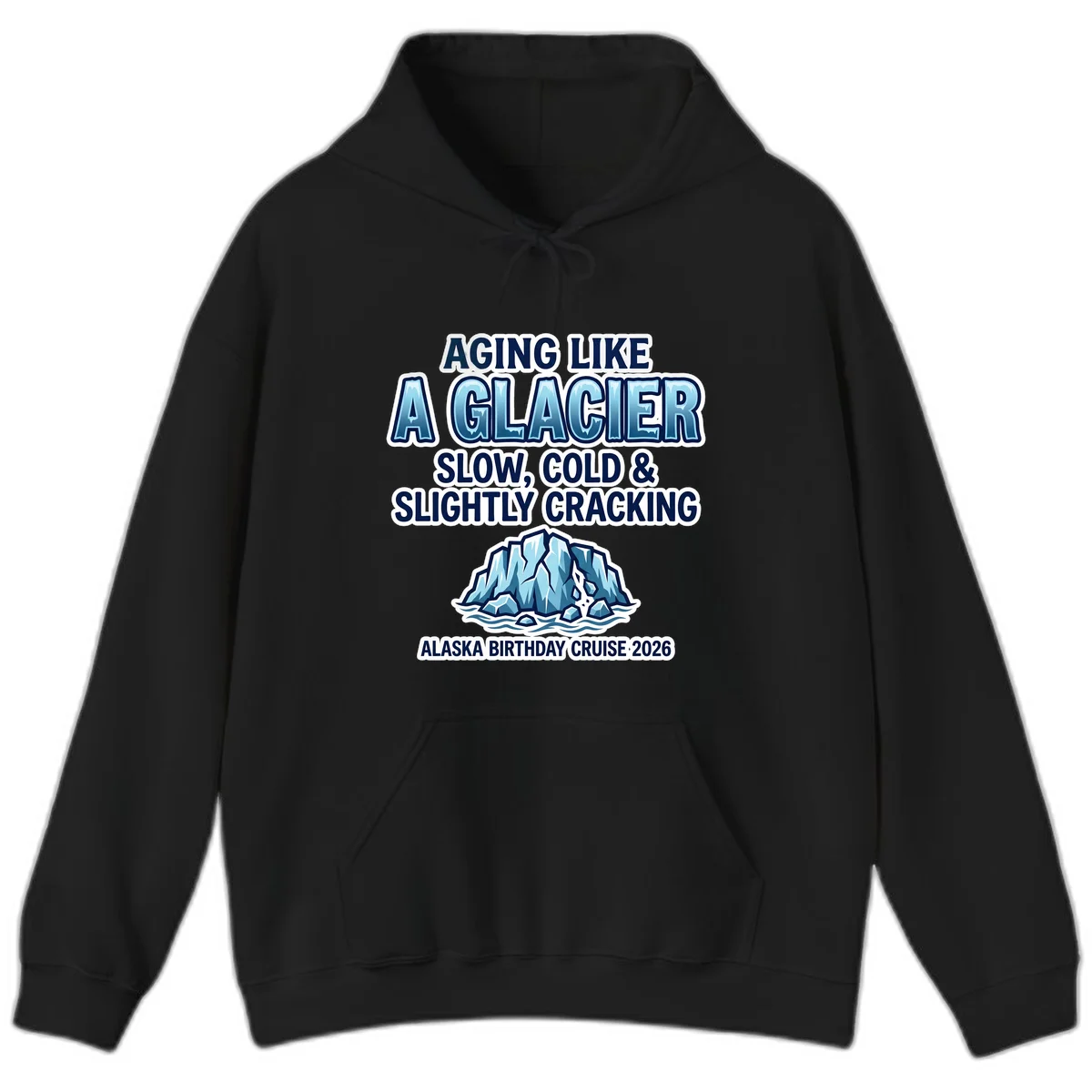 Aging Like A Glacier Alaska Birthday Cruise Hoodie in Black