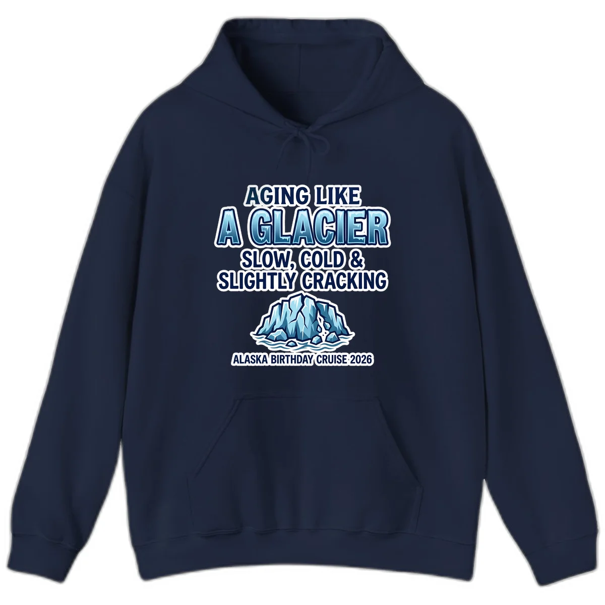 Aging Like A Glacier Alaska Birthday Cruise Hoodie in Navy