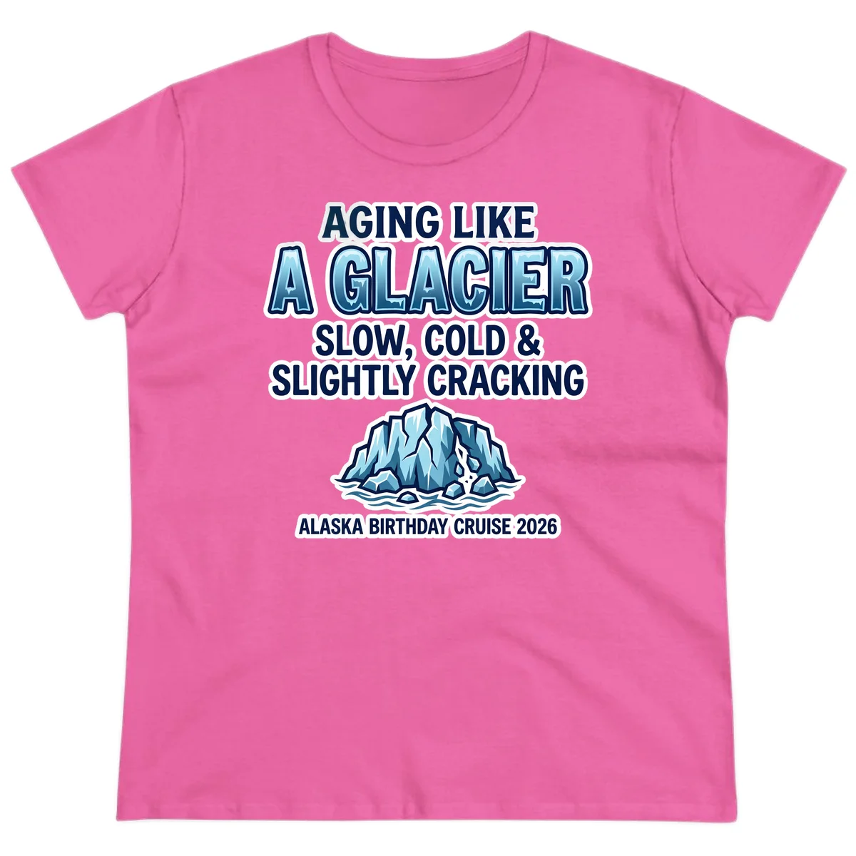 Aging Like A Glacier Alaska Birthday Cruise Ladies Tee in Azalea