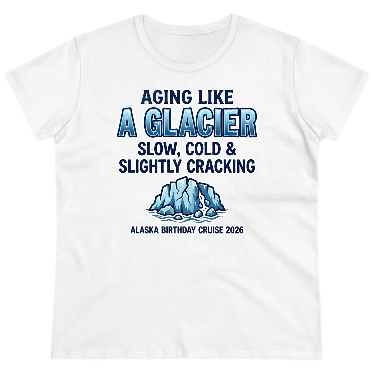 Aging Like A Glacier Alaska Birthday Cruise Ladies Tee in White
