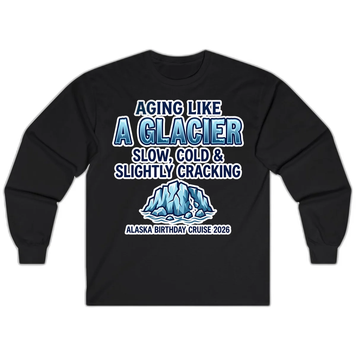 Aging Like A Glacier Birthday Cruise Long Sleeve in Black