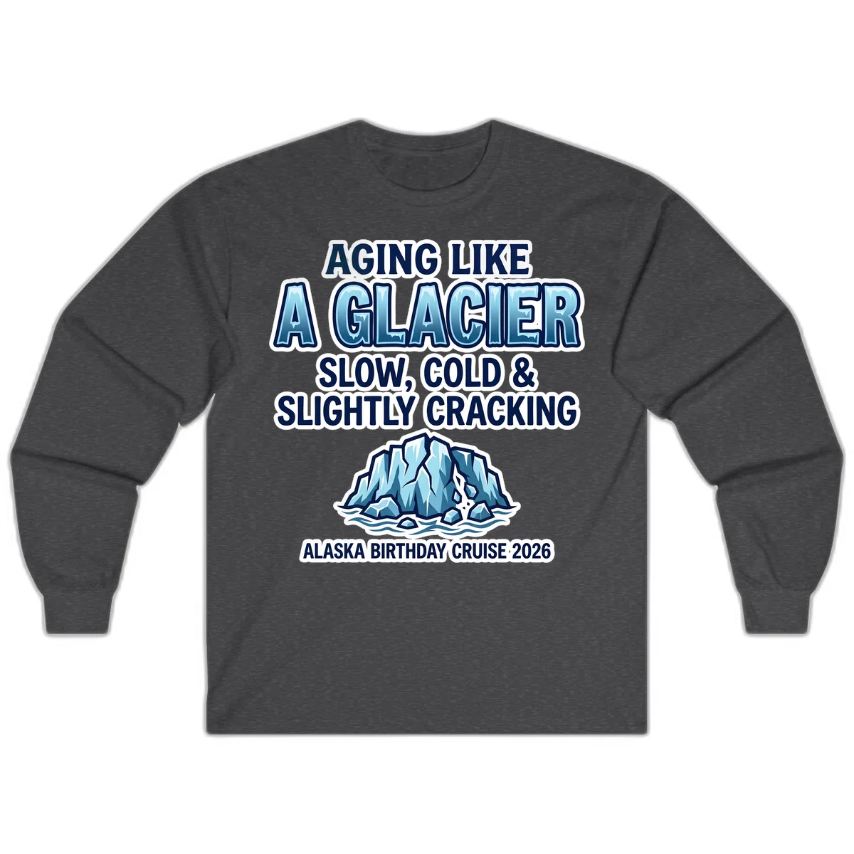 Aging Like A Glacier Birthday Cruise Long Sleeve in Dark Heather
