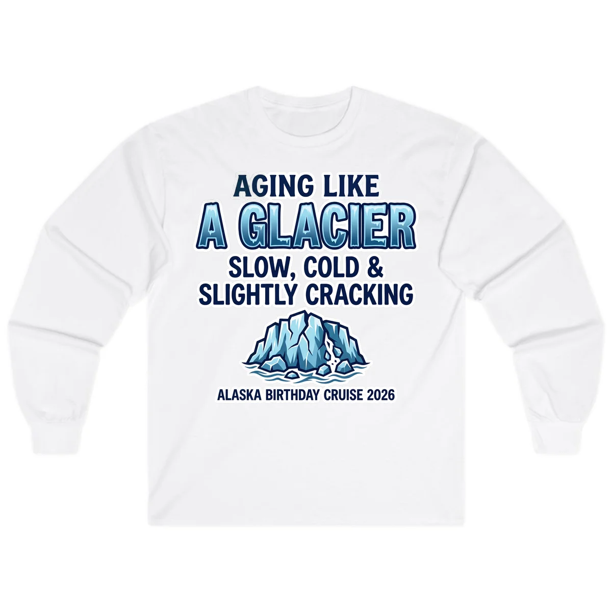 Aging Like A Glacier Birthday Cruise Long Sleeve in White