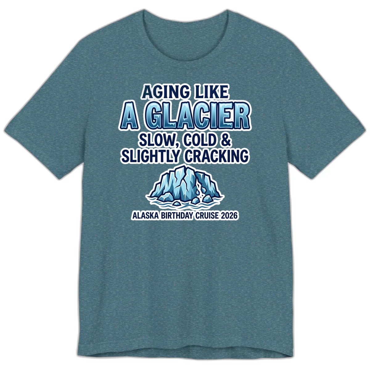 Aging Like A Glacier Birthday Cruise Premium Tee in Heather Deep Teal