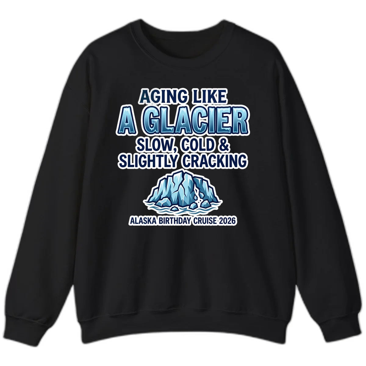 Aging Like A Glacier Birthday Cruise Sweatshirt in Black