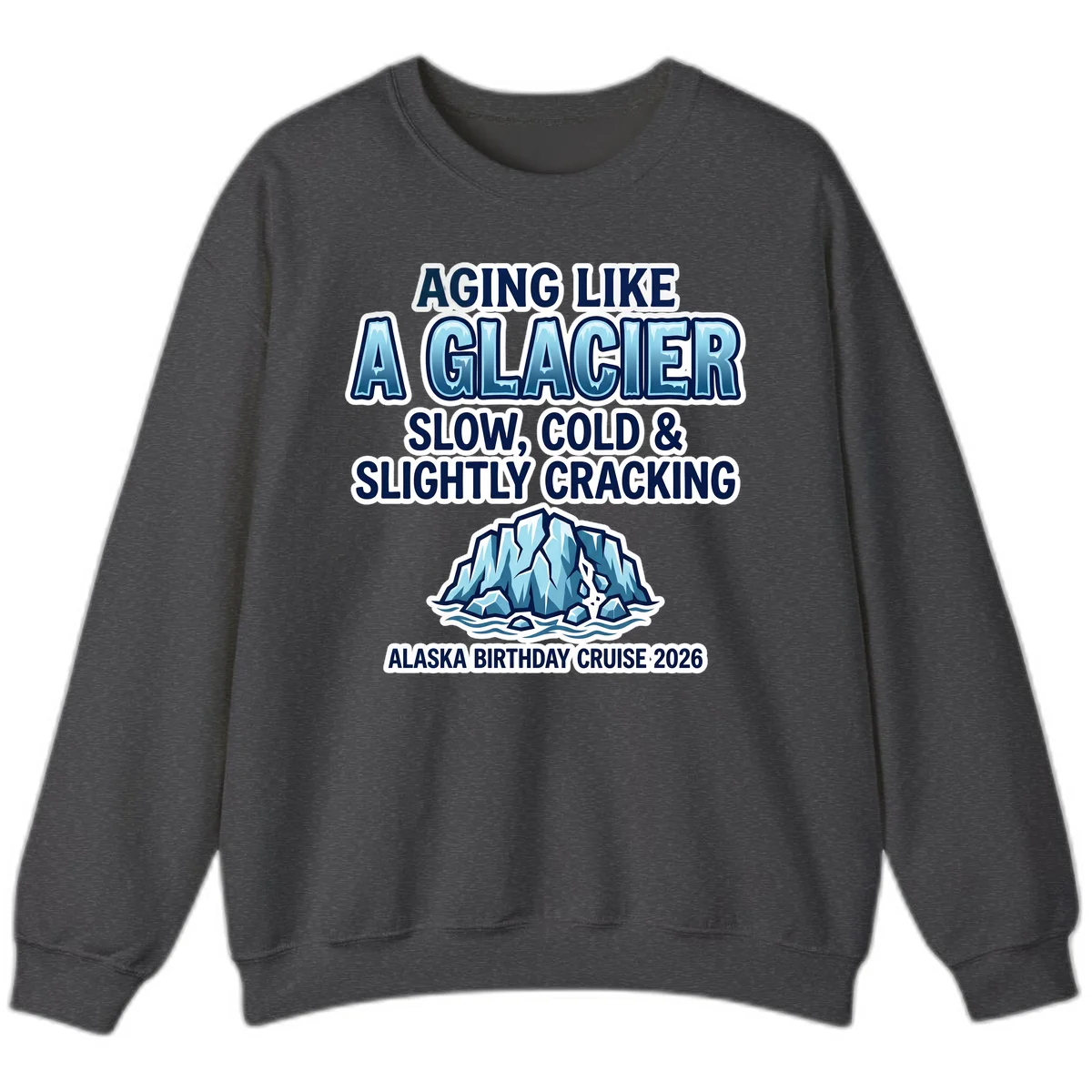 Aging Like A Glacier Birthday Cruise Sweatshirt in Dark Heather