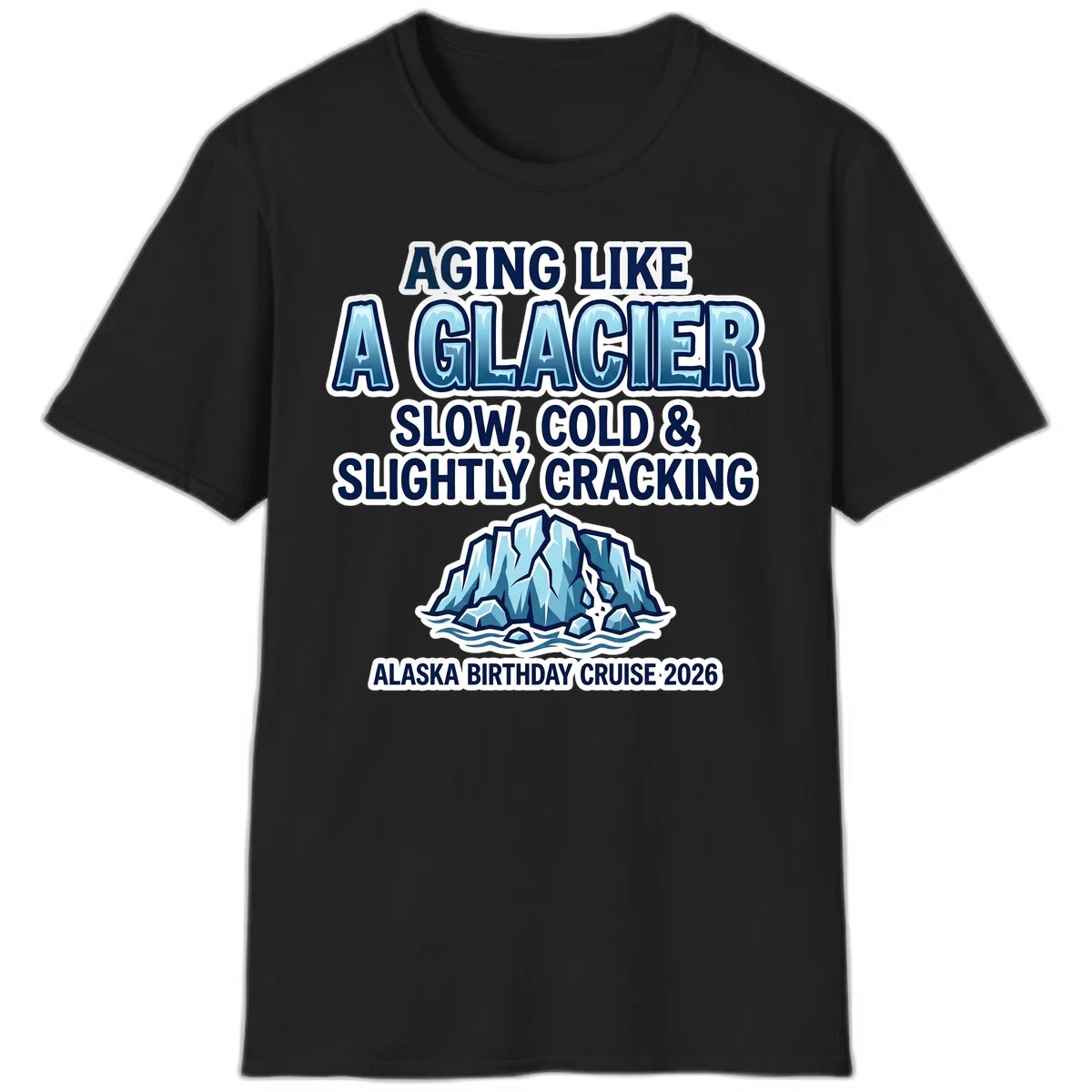Aging Like A Glacier Alaska Birthday Cruise T-Shirt in Black