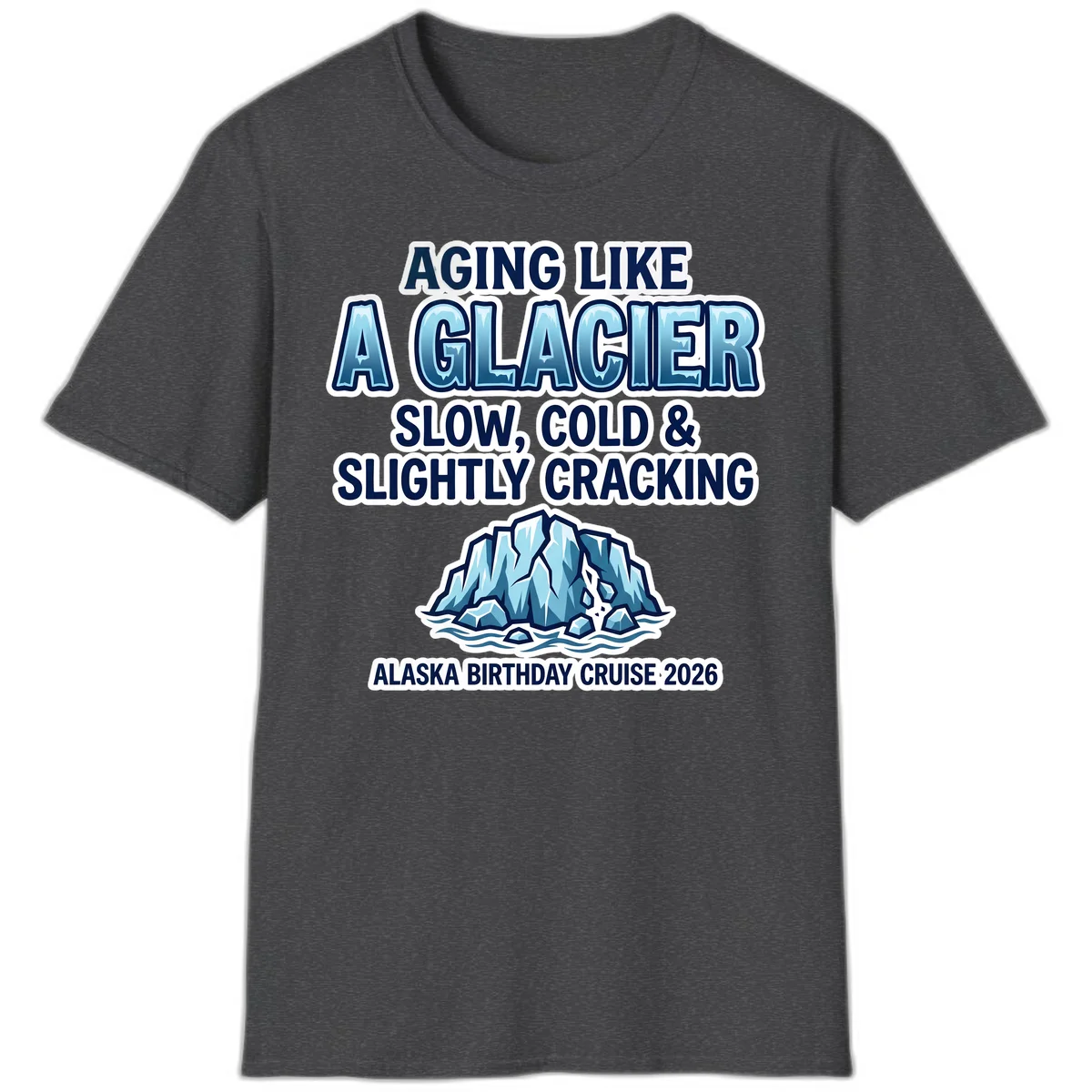 Aging Like A Glacier Alaska Birthday Cruise T-Shirt in Dark Heather