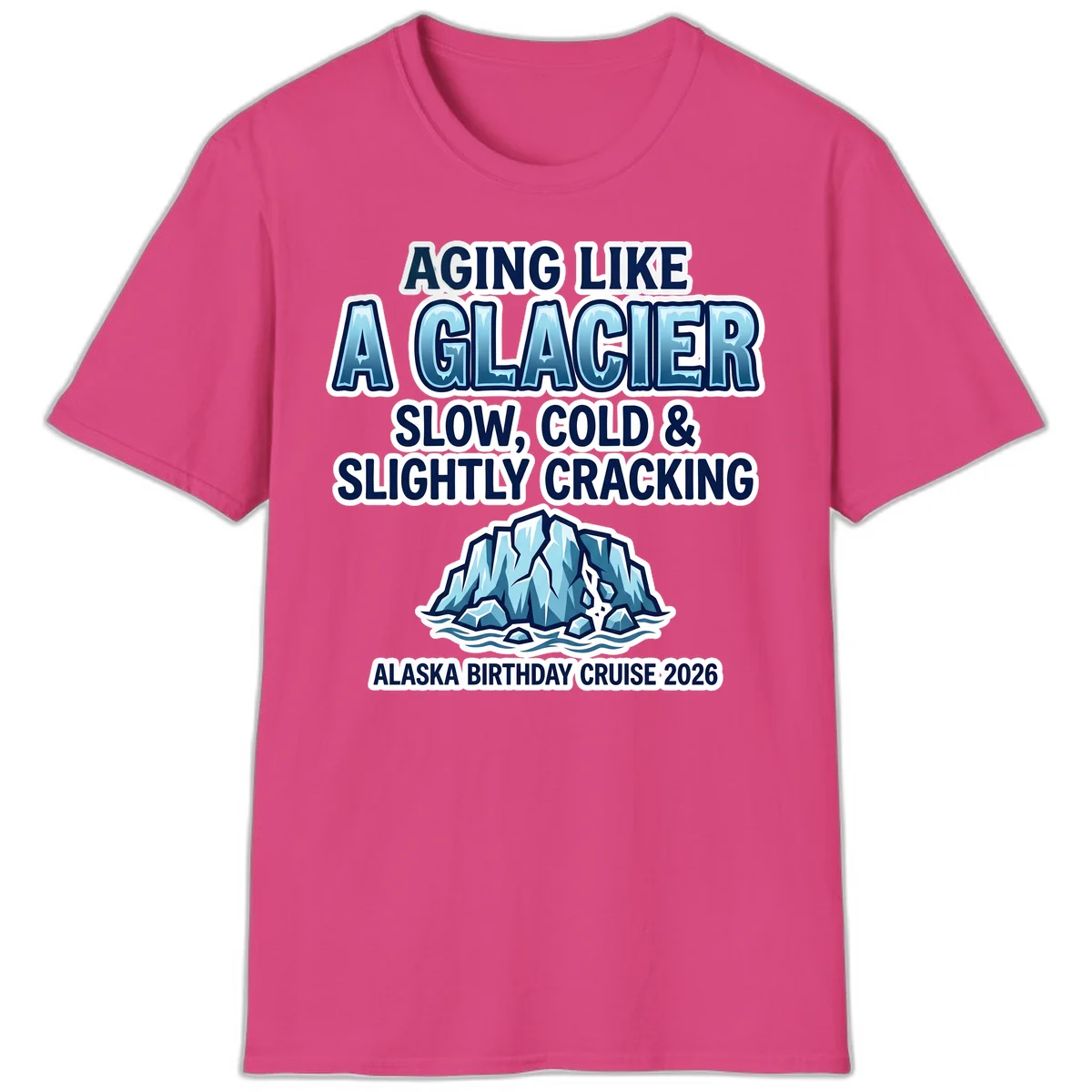 Aging Like A Glacier Alaska Birthday Cruise T-Shirt in Heliconia