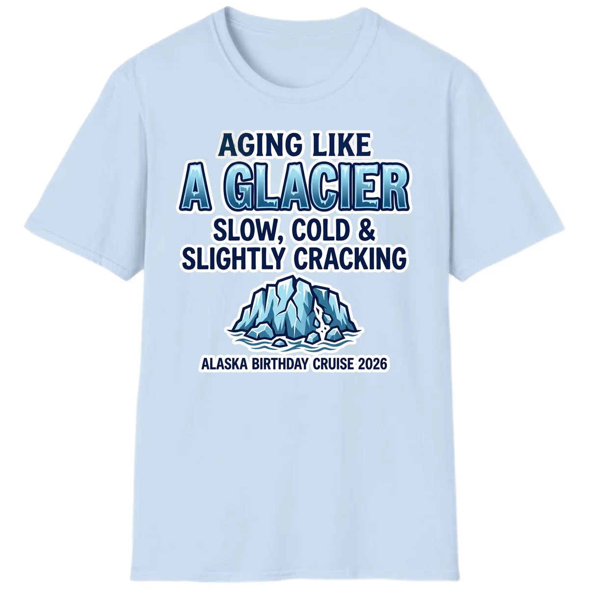 Aging Like A Glacier Alaska Birthday Cruise T-Shirt in Light Blue
