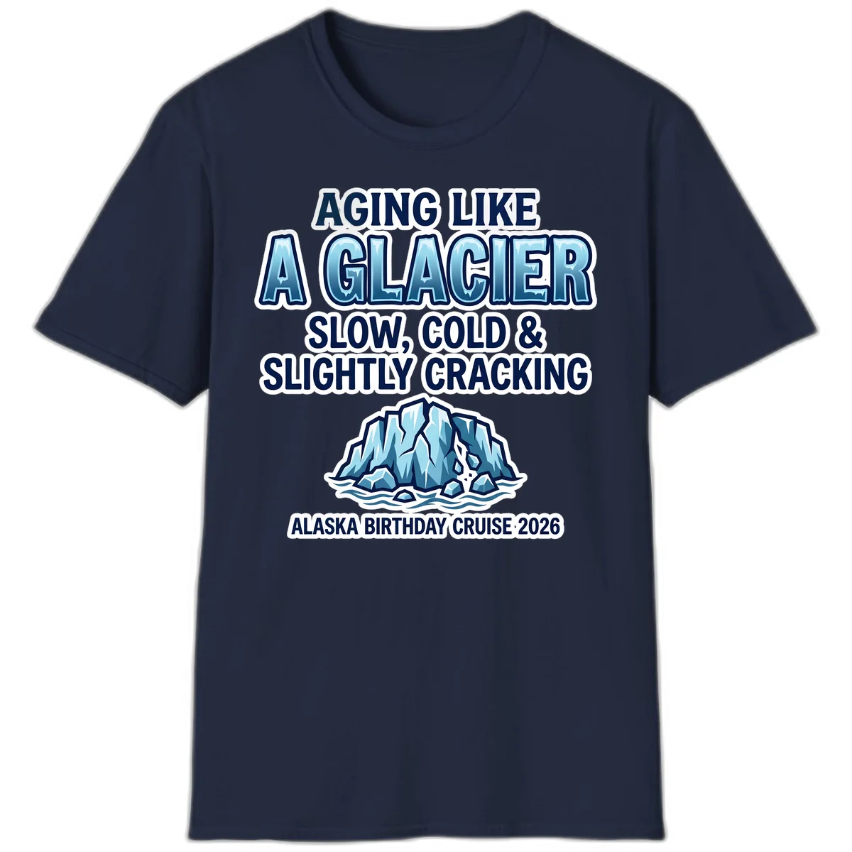 Aging Like A Glacier Alaska Birthday Cruise T-Shirt in Navy