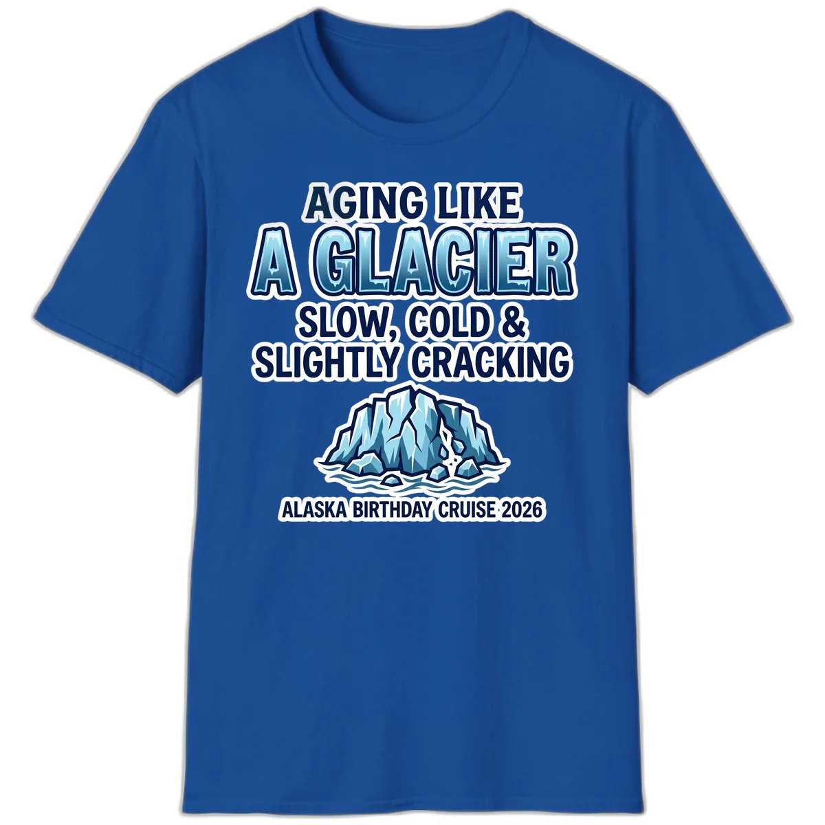 Aging Like A Glacier Alaska Birthday Cruise T-Shirt in Royal