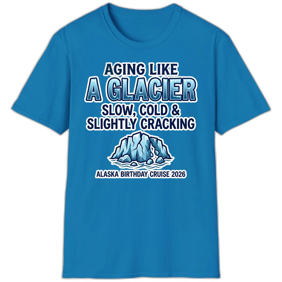Aging Like A Glacier Alaska Birthday Cruise T-Shirt in Sapphire