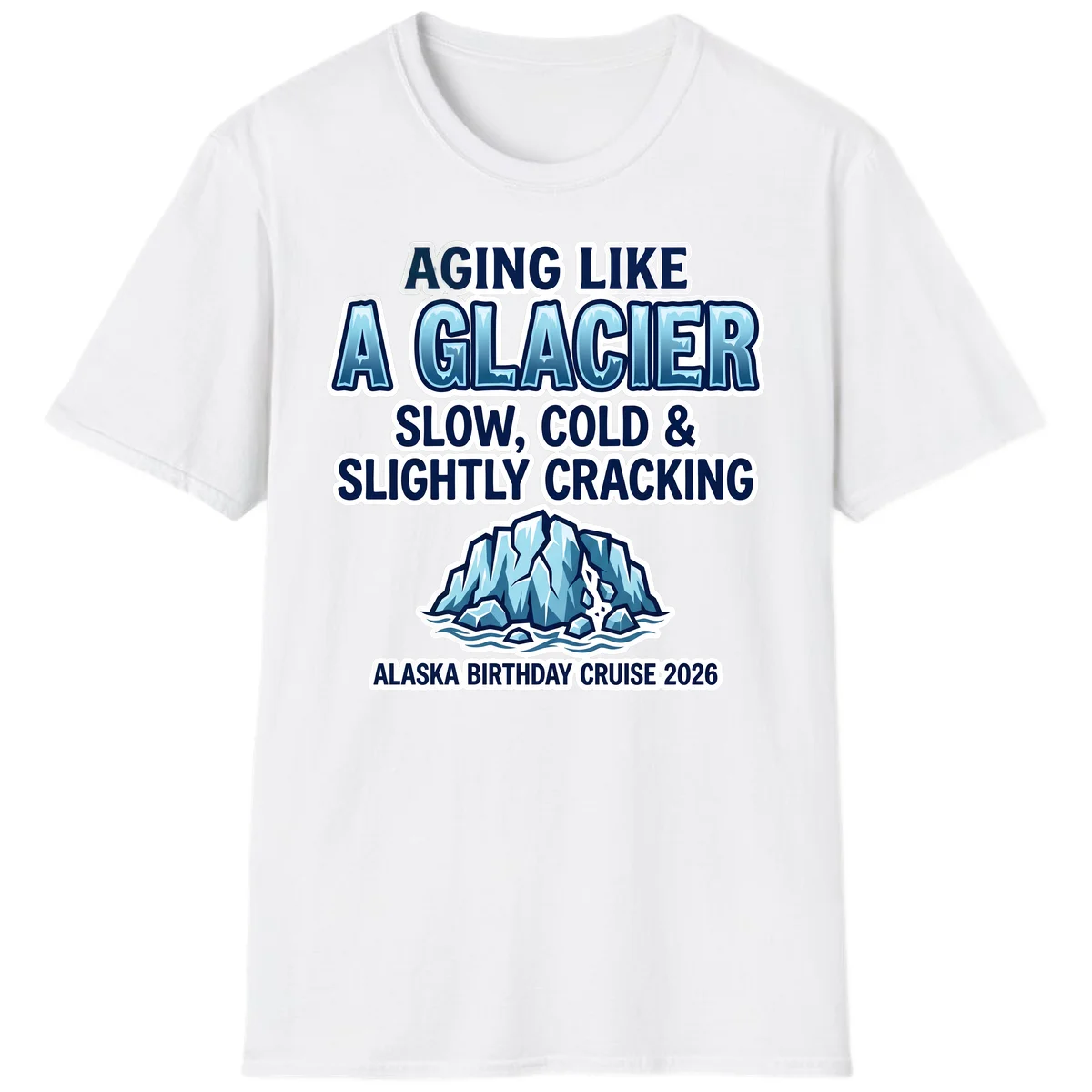 Aging Like A Glacier Alaska Birthday Cruise T-Shirt in White