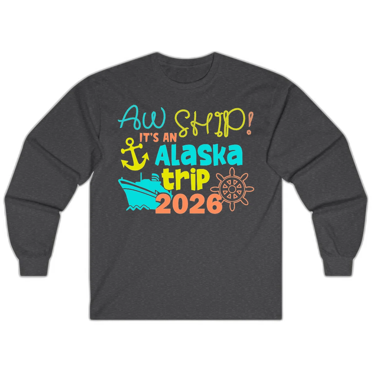 Ahoy It's An Alaska Trip 2026 Long Sleeve in Dark Heather
