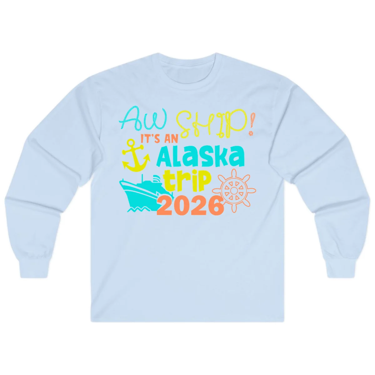Ahoy It's An Alaska Trip 2026 Long Sleeve in Light Blue