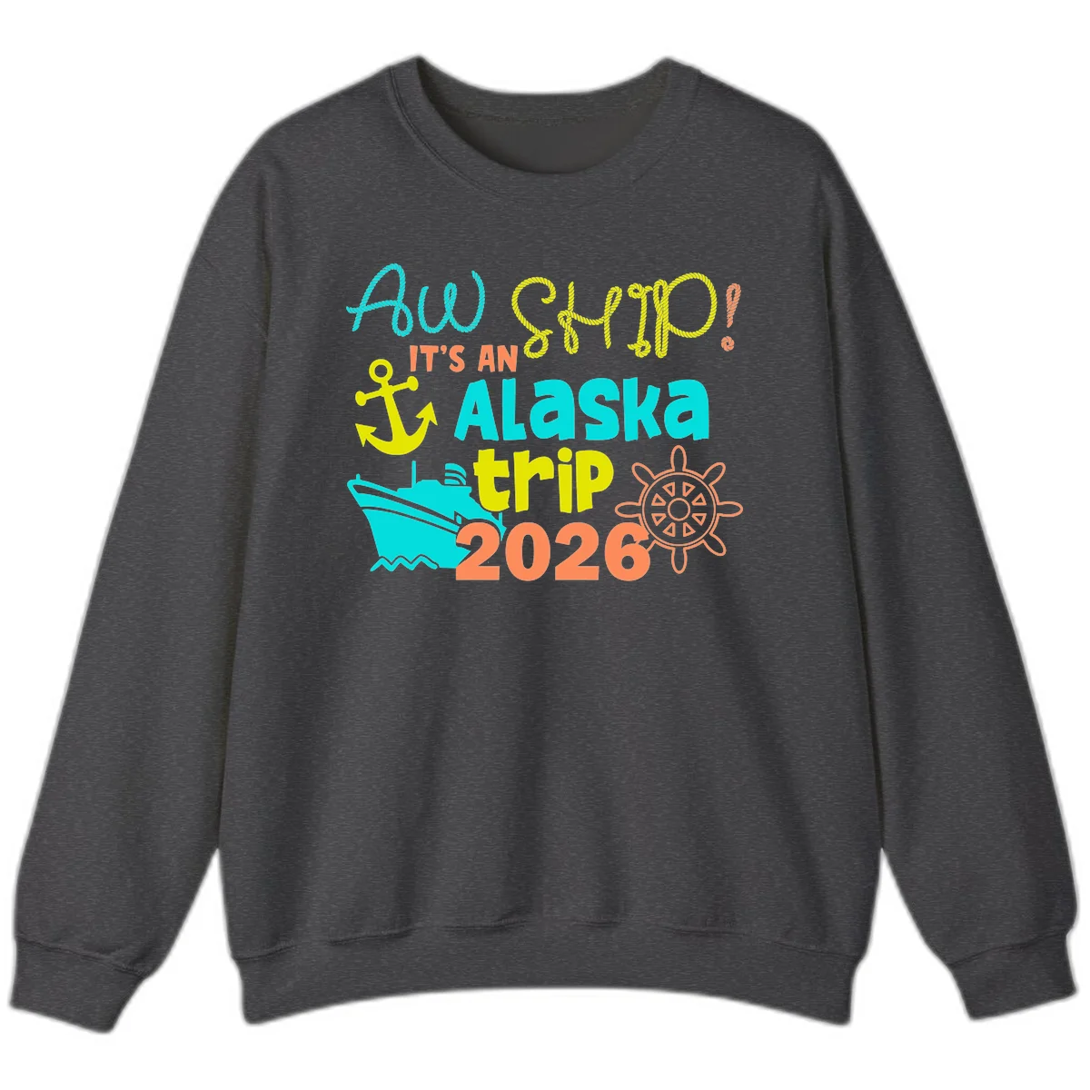 Ahoy It's An Alaska Trip 2026 Sweatshirt in Dark Heather