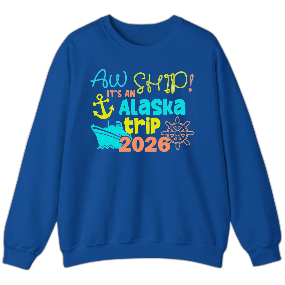 Ahoy It's An Alaska Trip 2026 Sweatshirt in Royal