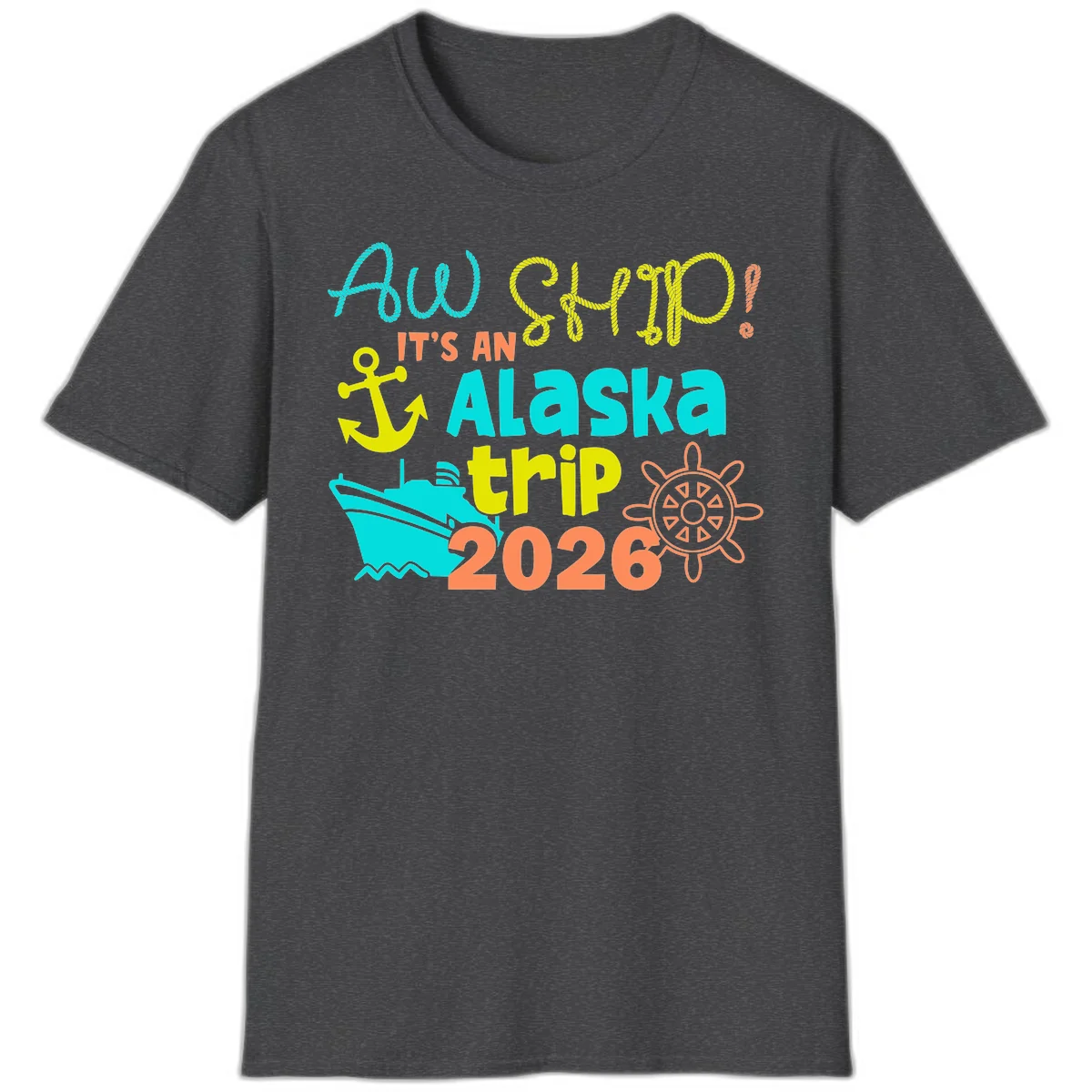 Ahoy It's An Alaska Trip 2026 T-Shirt in Dark Heather
