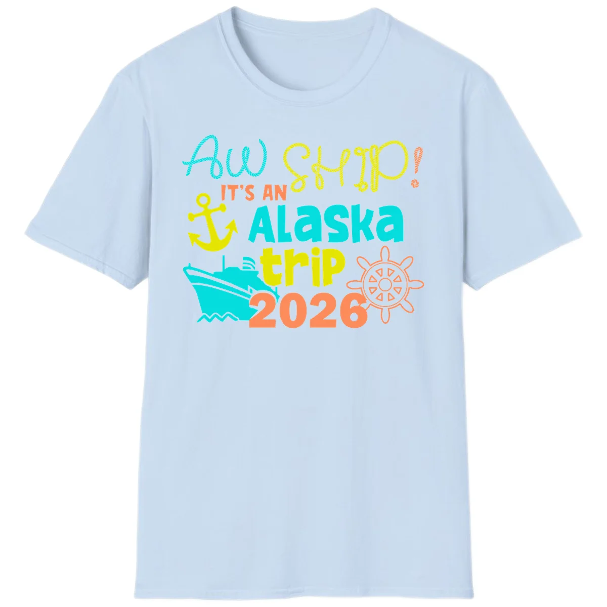 Ahoy It's An Alaska Trip 2026 T-Shirt in Light Blue