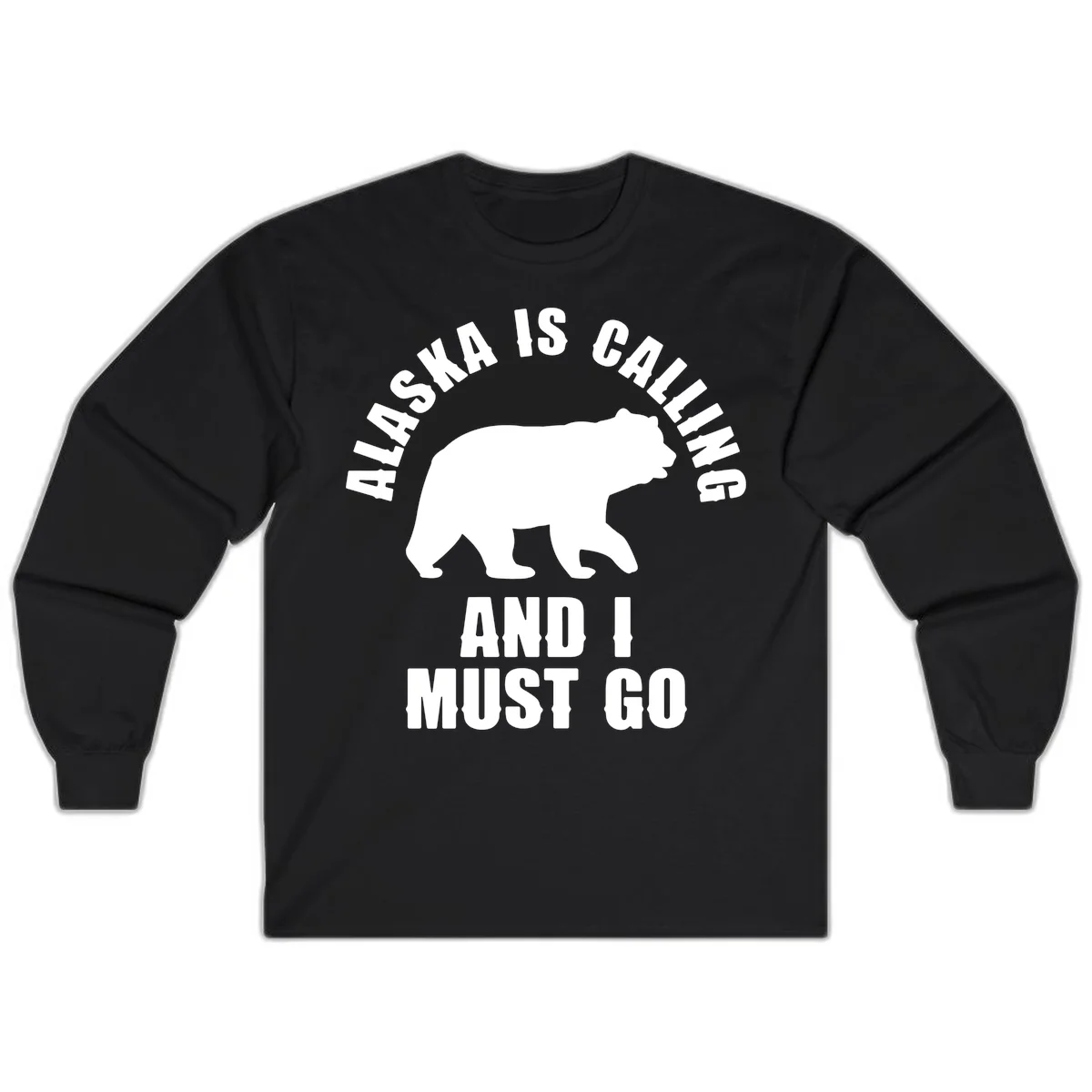 Alaska Is Calling And I Must Go Long Sleeve in Black