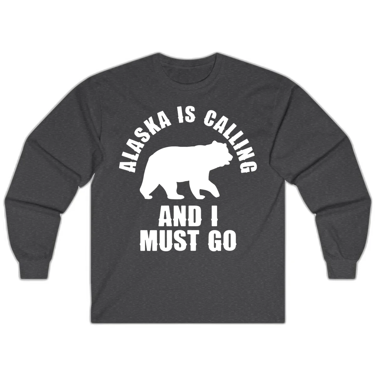 Alaska Is Calling And I Must Go Long Sleeve in Dark Heather