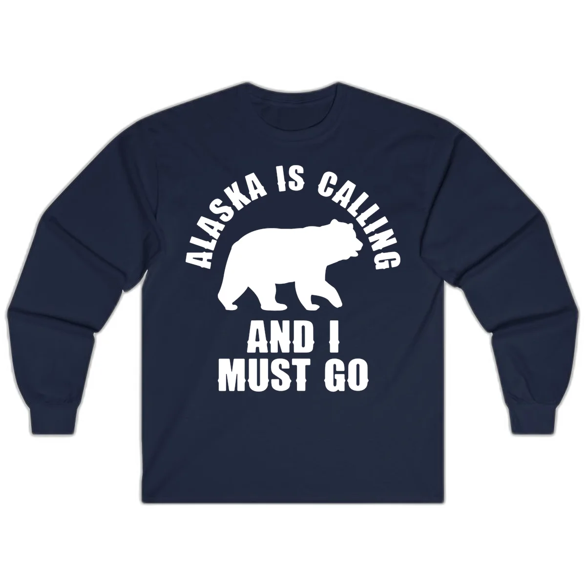 Alaska Is Calling And I Must Go Long Sleeve in Navy