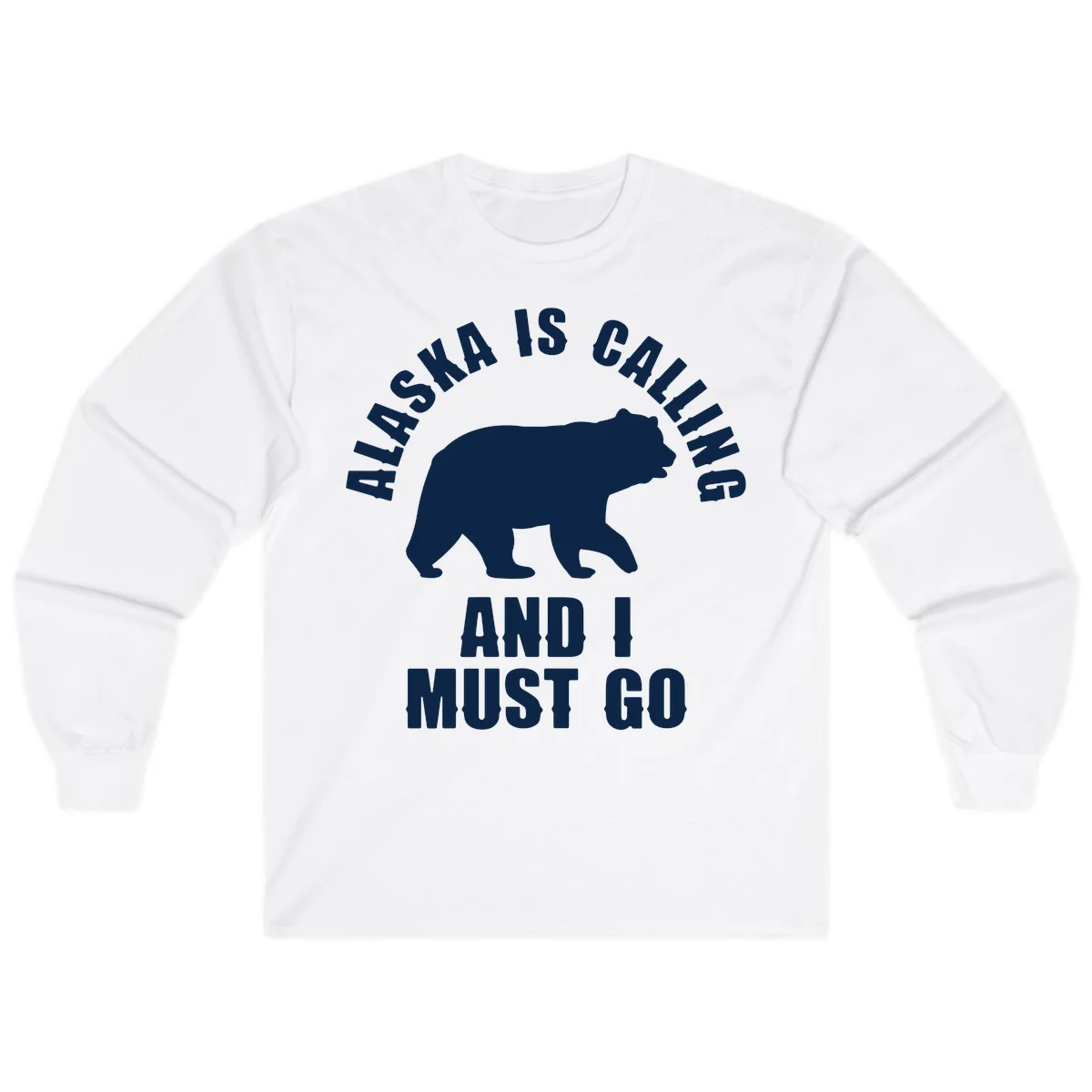 Alaska Is Calling And I Must Go Long Sleeve in White
