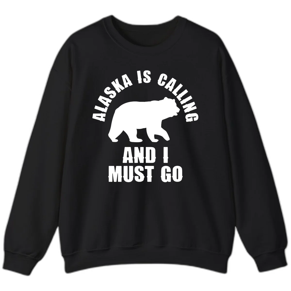 Alaska Is Calling And I Must Go Sweatshirt in Black