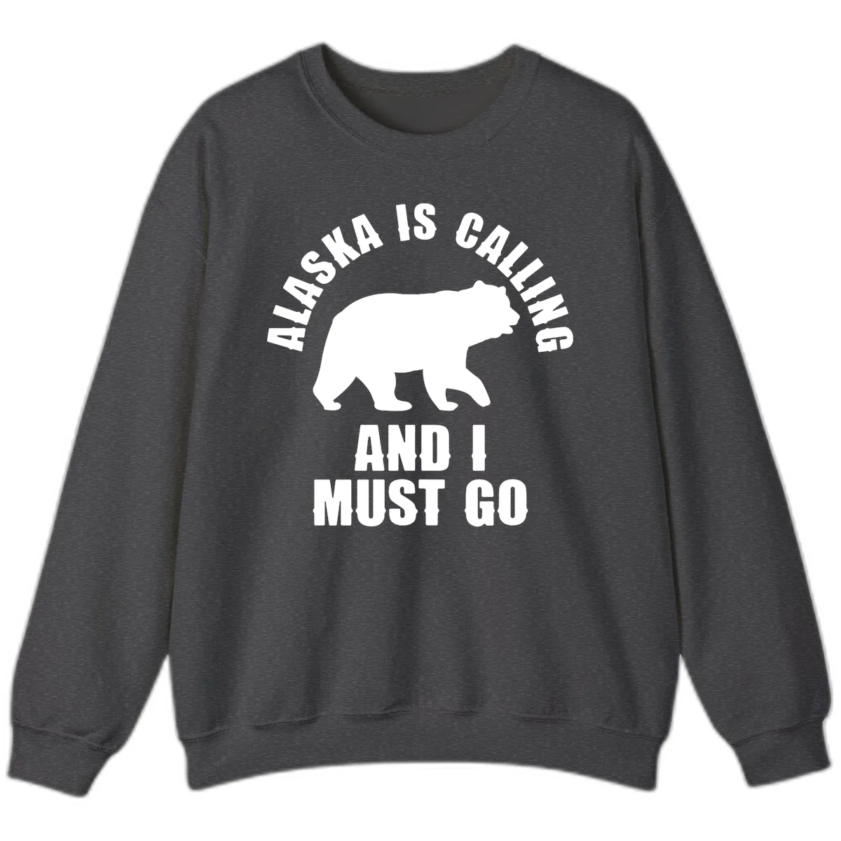 Alaska Is Calling And I Must Go Sweatshirt in Dark Heather