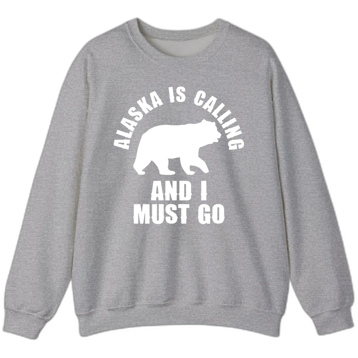 Alaska Is Calling And I Must Go Sweatshirt in Sport Grey
