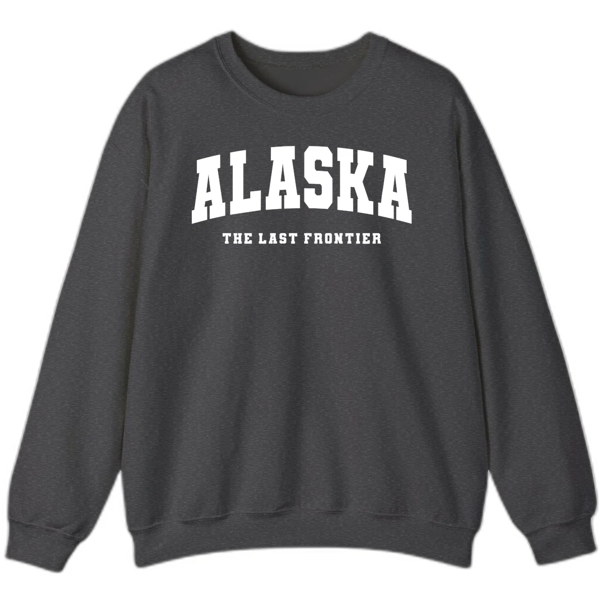 Alaska The Last Frontier Bold Text Sweatshirt in Dark Heather