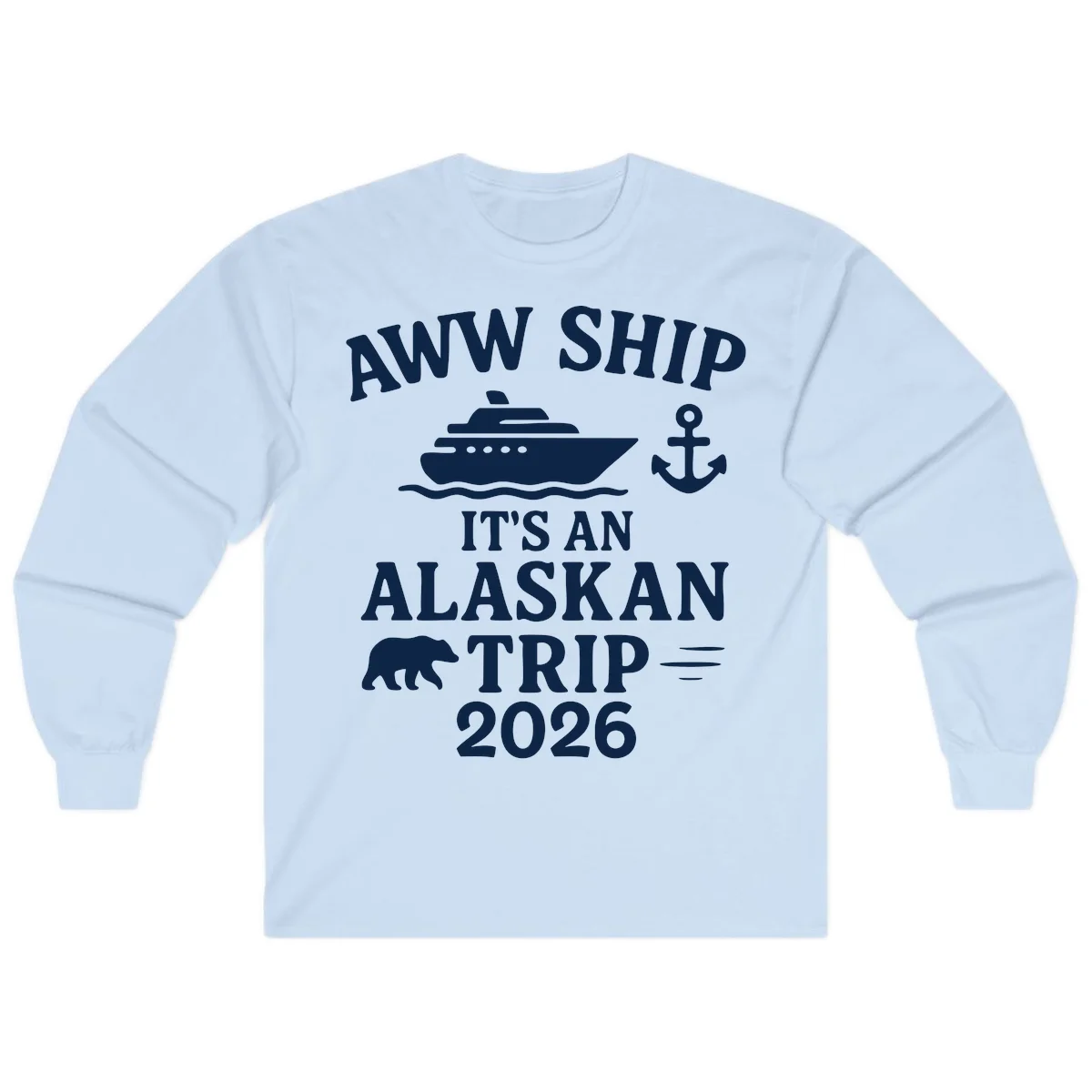 Aww Ship It's An Alaskan Trip 2026 Long Sleeve in Light Blue