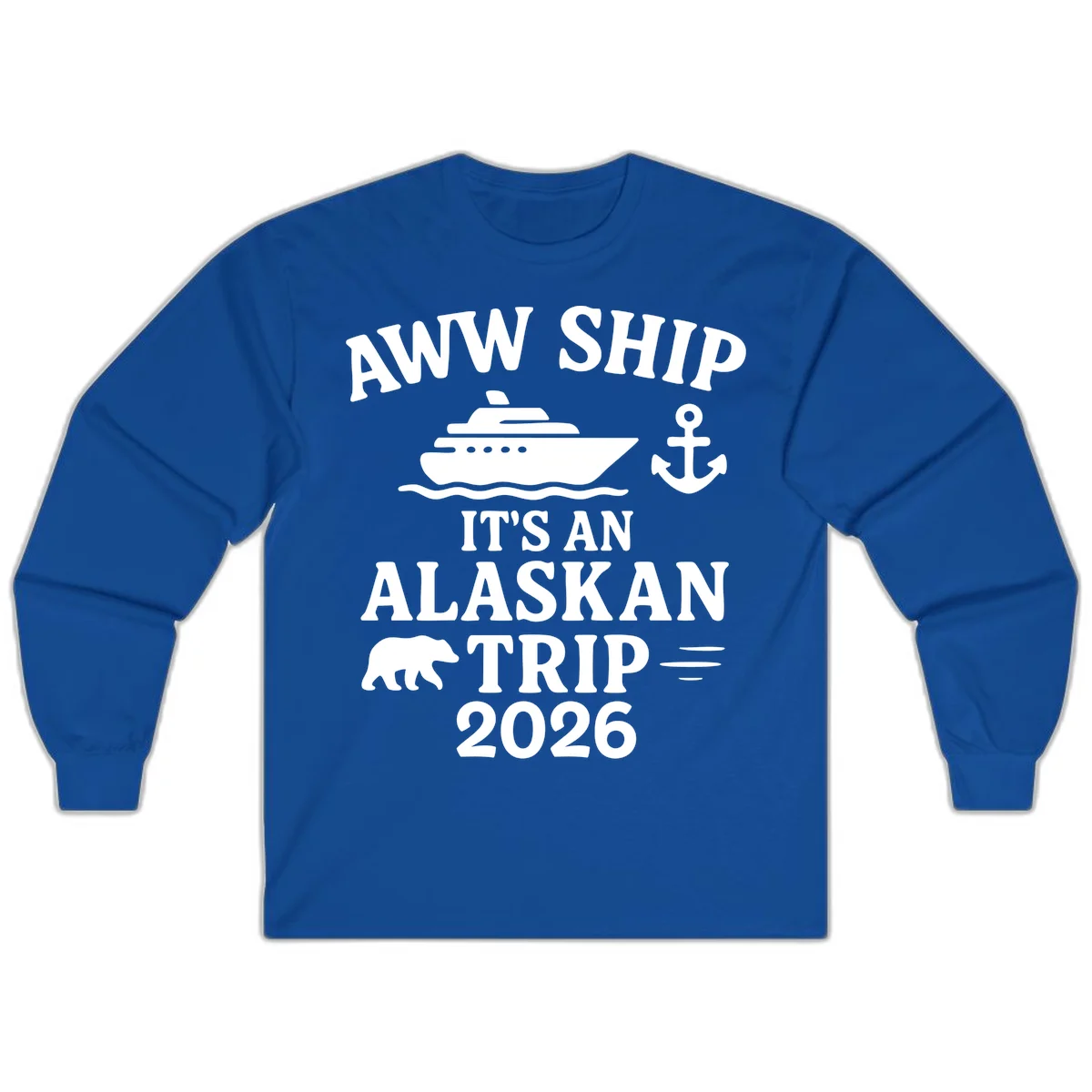 Aww Ship It's An Alaskan Trip 2026 Long Sleeve in Royal