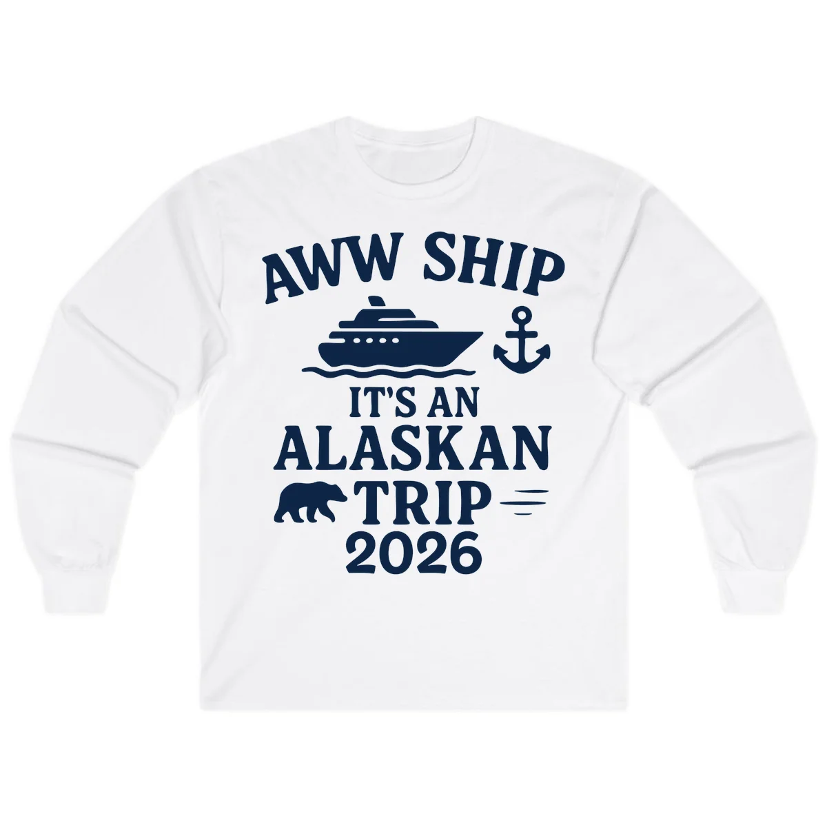 Aww Ship It's An Alaskan Trip 2026 Long Sleeve in White