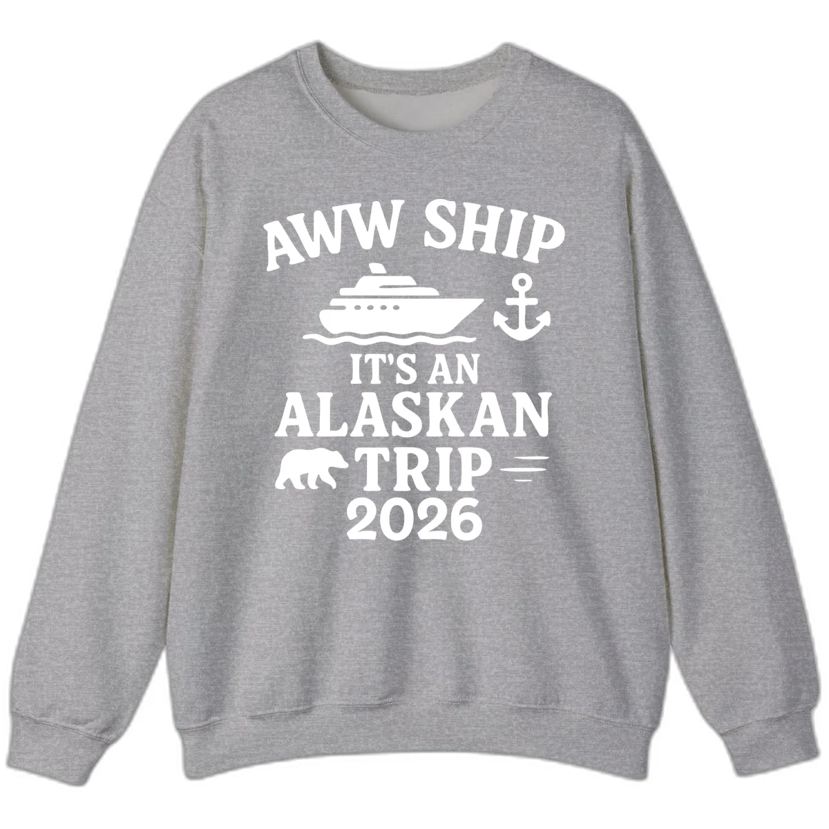 Aww Ship It's An Alaskan Trip 2026 Sweatshirt in Sport Grey