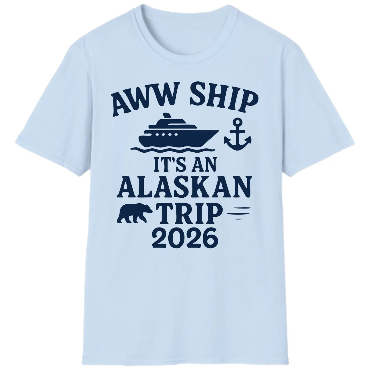 Aww Ship It's An Alaskan Trip 2026 T-Shirt in Light Blue
