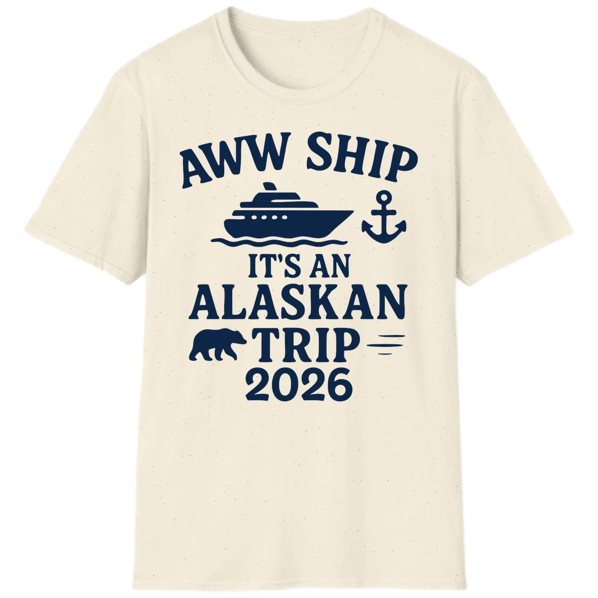 Aww Ship It's An Alaskan Trip 2026 T-Shirt in Natural