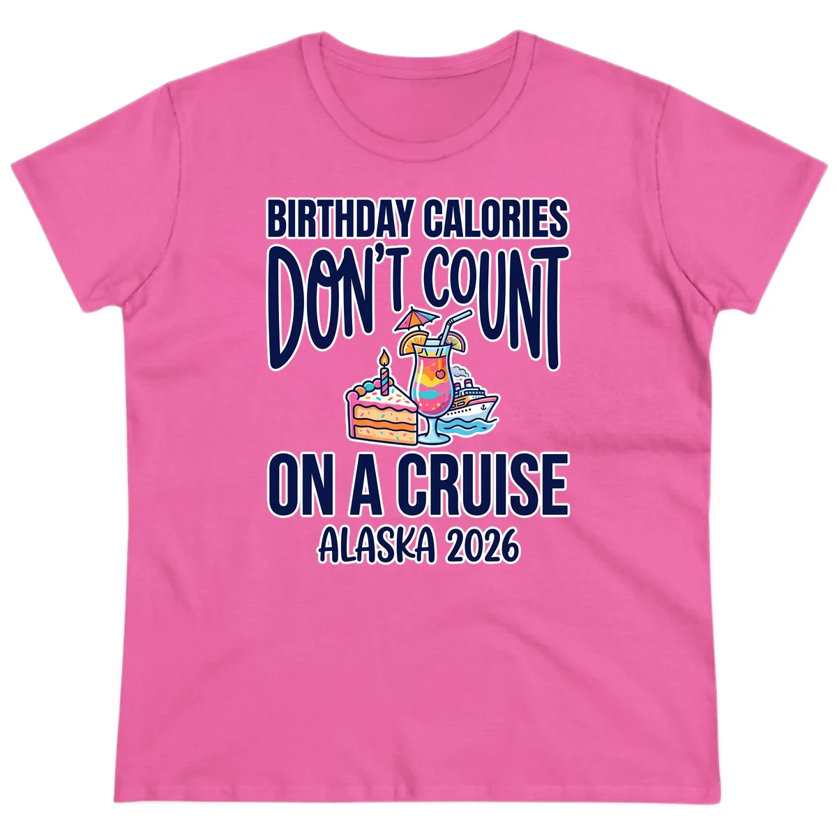 Birthday Calories Don't Count Alaska Cruise Ladies Tee in Azalea