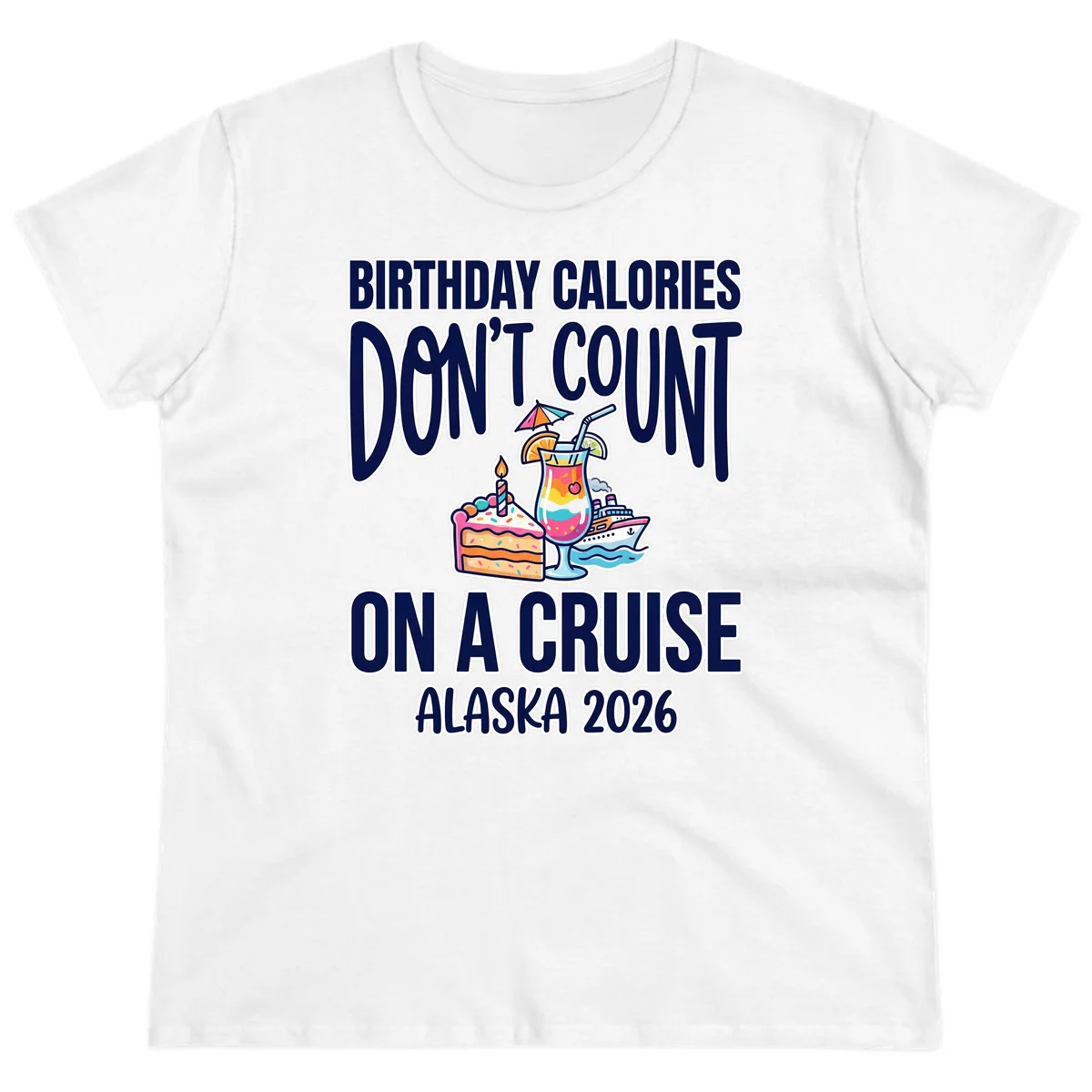 Birthday Calories Don't Count Alaska Cruise Ladies Tee in White
