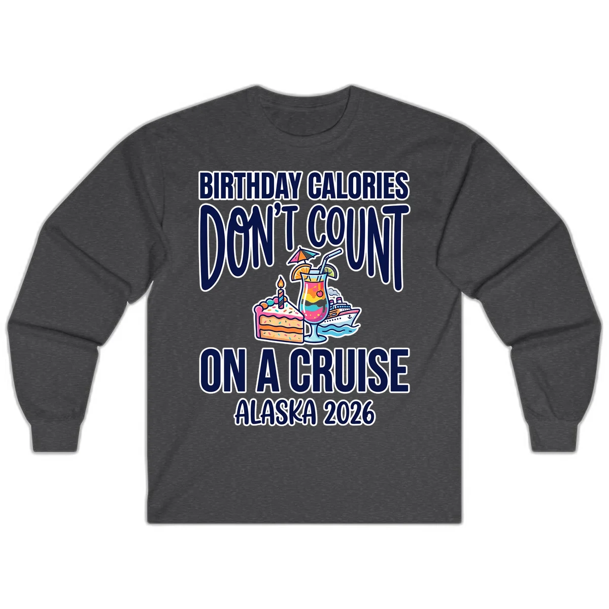 Birthday Calories Don't Count Cruise Long Sleeve in Dark Heather