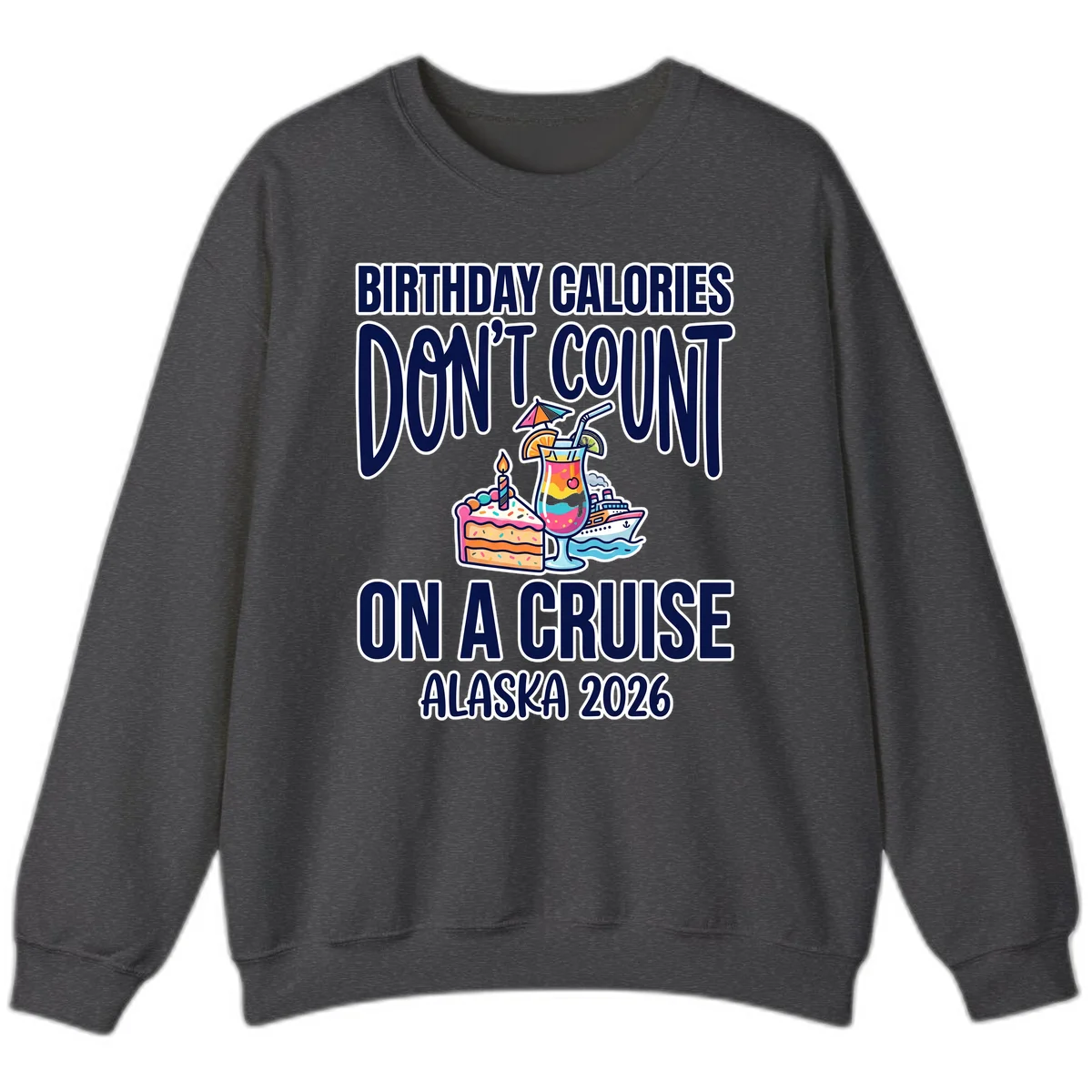 Birthday Calories Don't Count Cruise Sweatshirt in Dark Heather