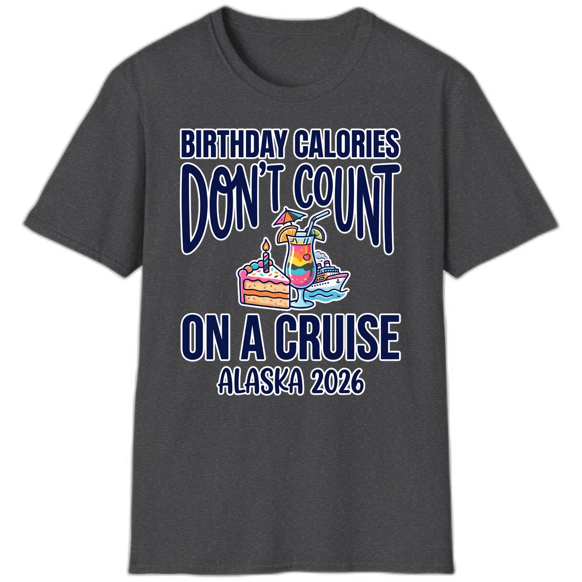 Birthday Calories Don't Count Alaska Cruise 2026 T-Shirt in Dark Heather