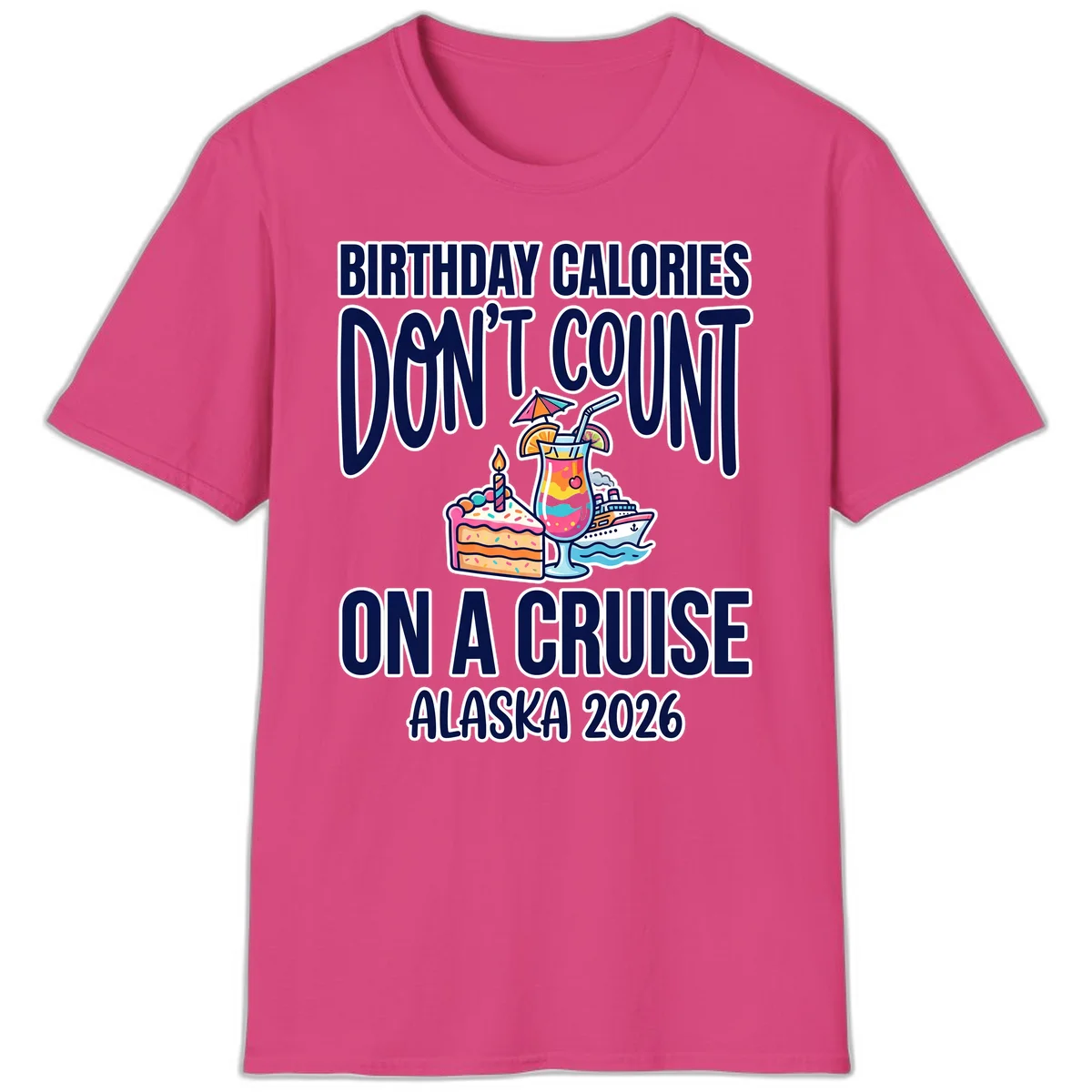 Birthday Calories Don't Count Alaska Cruise 2026 T-Shirt in Heliconia