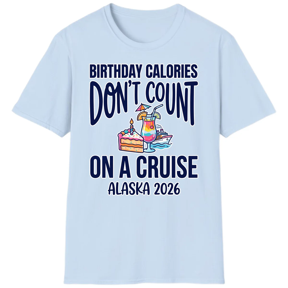 Birthday Calories Don't Count Alaska Cruise 2026 T-Shirt in Light Blue