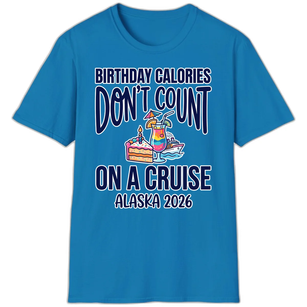 Birthday Calories Don't Count Alaska Cruise 2026 T-Shirt in Sapphire