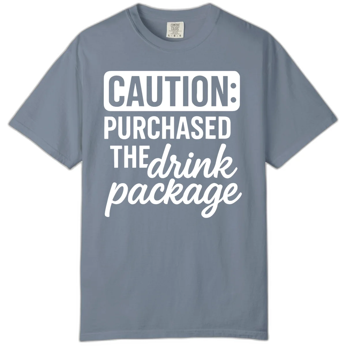 Caution Purchased Drink Package Comfort Color Tee in Blue Jean