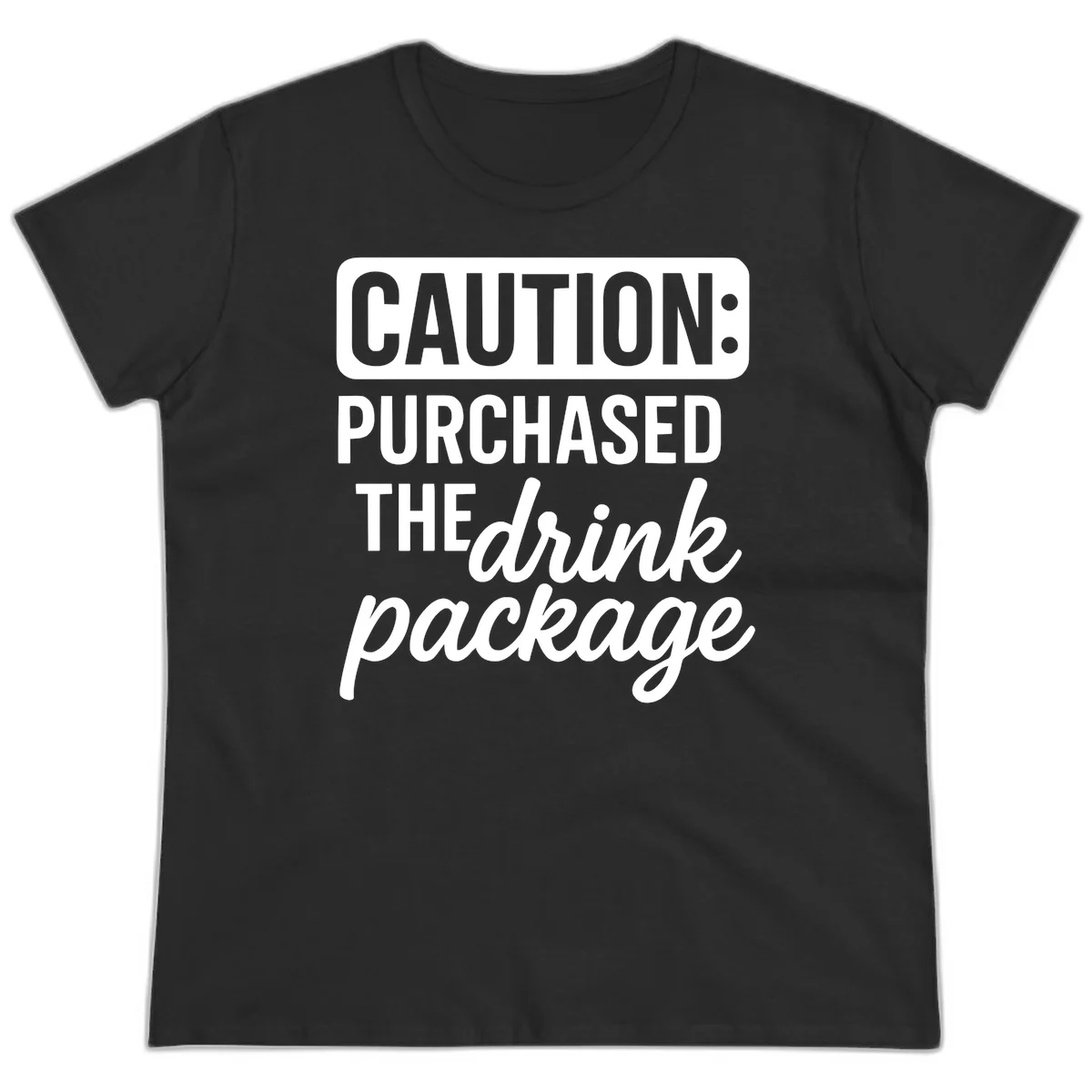 Caution Purchased The Drink Package Ladies Tee in Black