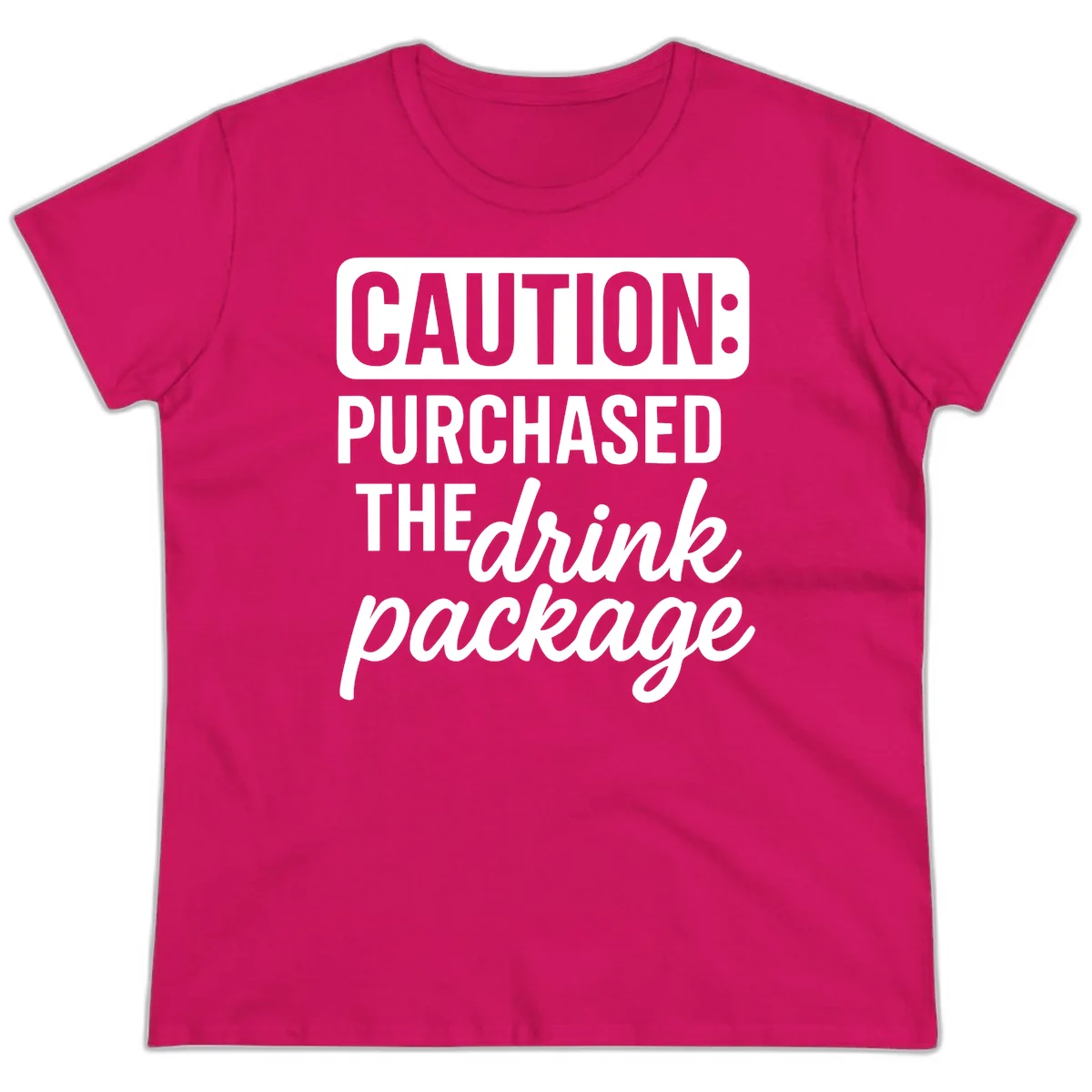 Caution Purchased The Drink Package Ladies Tee in Heliconia