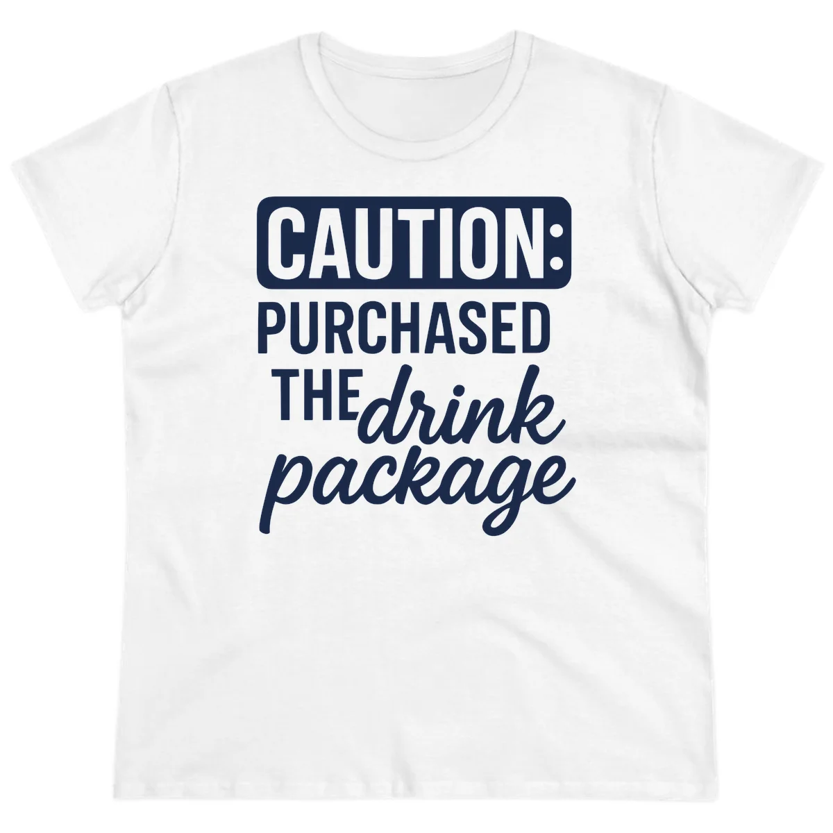 Caution Purchased The Drink Package Ladies Tee in White